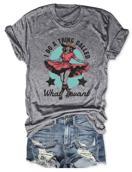 I Do A Thing Called What I Want T-Shirt