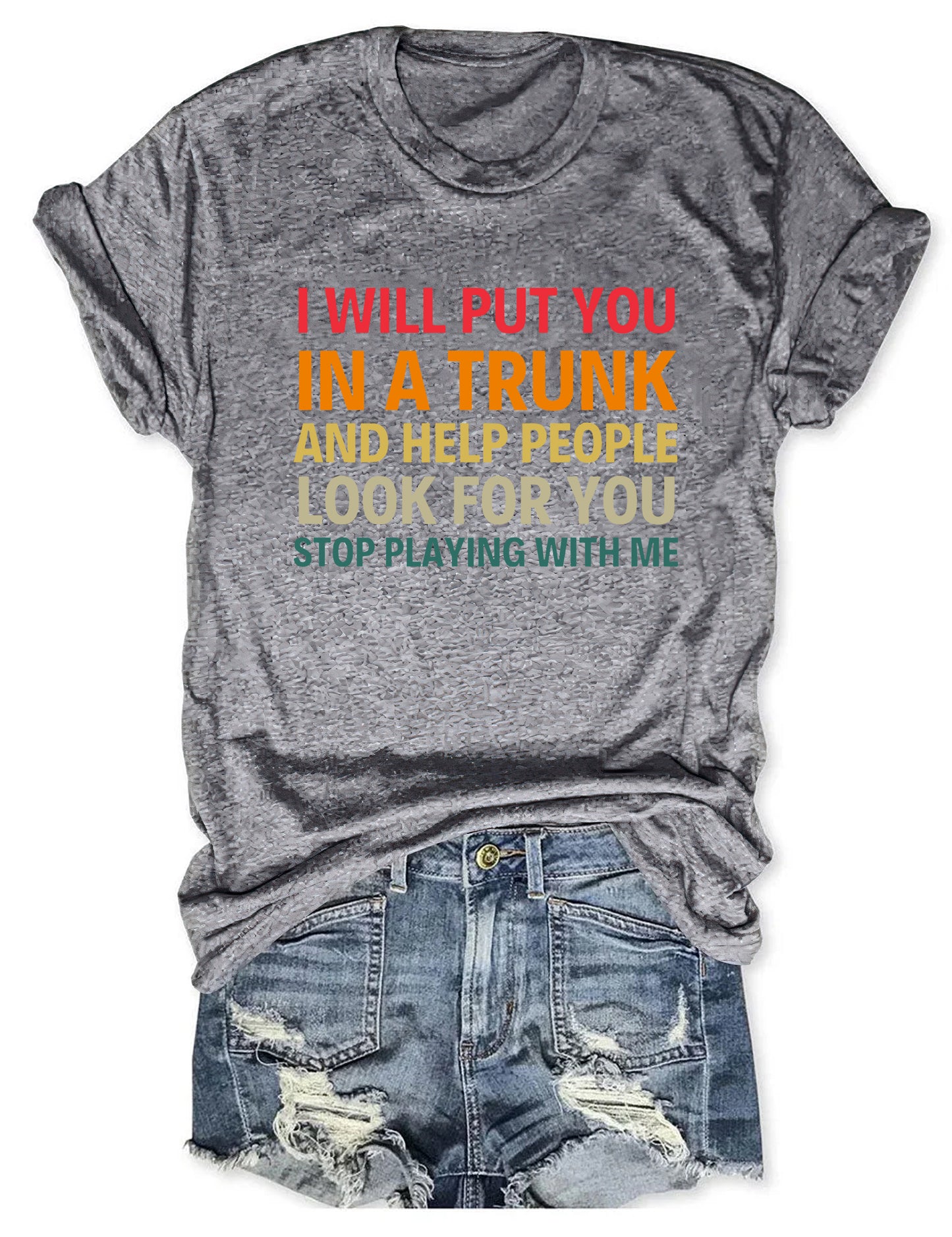 I Will Put You In A Trunk T-Shirt