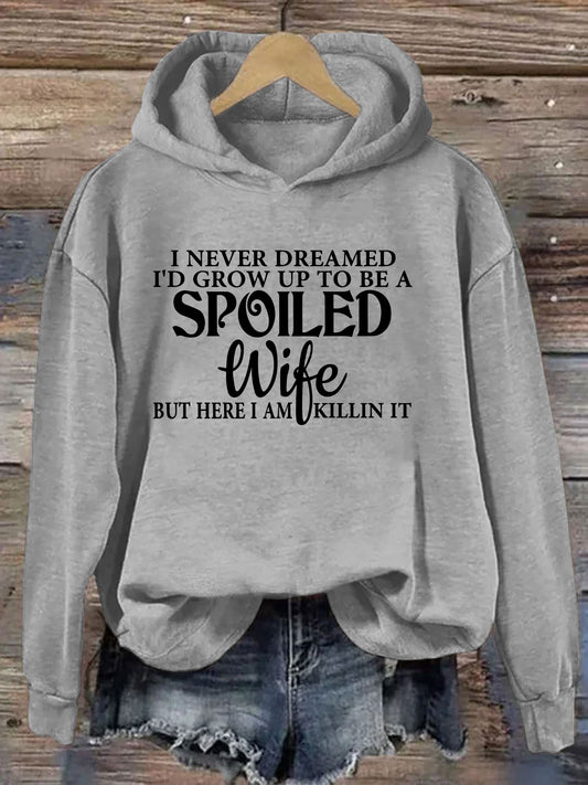 I Never Dreamed I'd Grow Up To Be A Spoiled Wife Hoodie