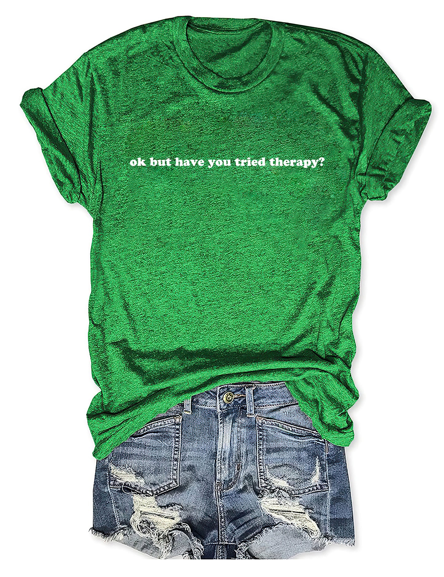 Okay But Have You Tried Therapy T-Shirt