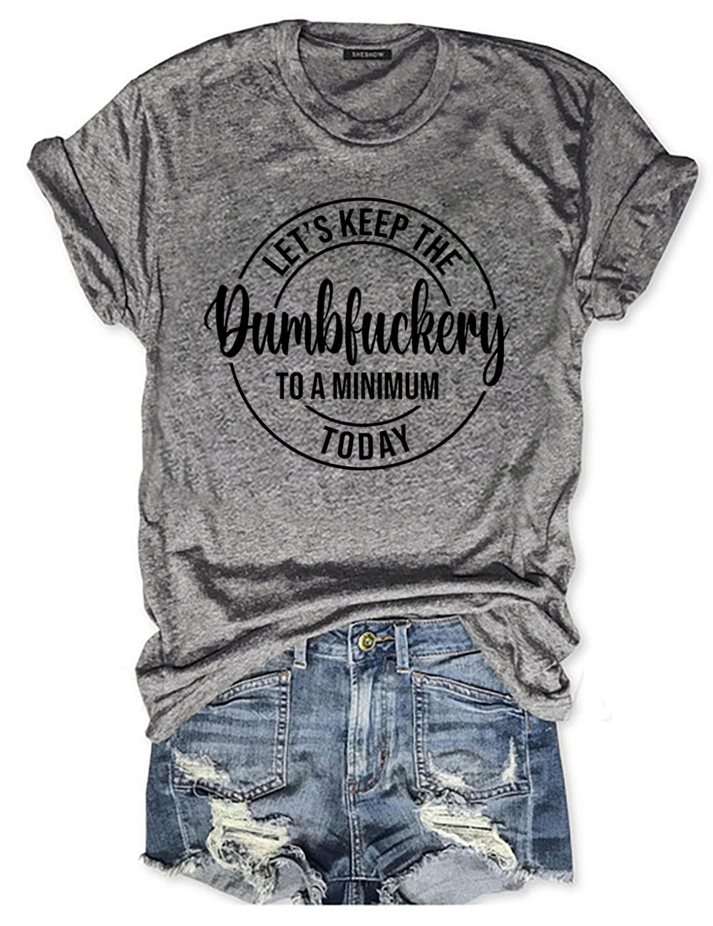 Let’s Keep The Dumbfuckery To A Minimum Today T-shirt