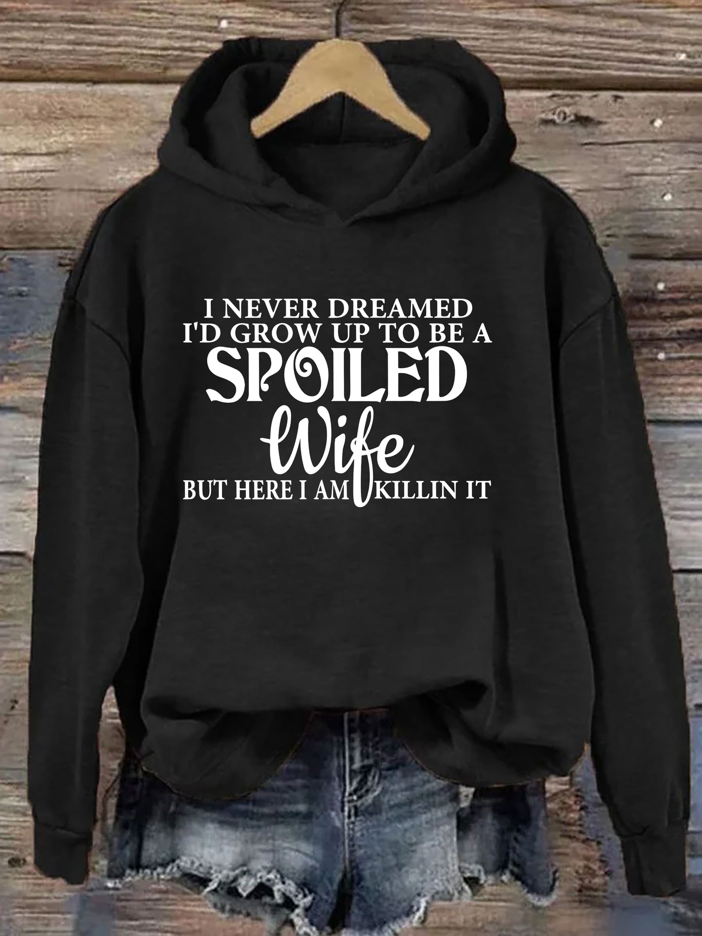 I Never Dreamed I'd Grow Up To Be A Spoiled Wife Hoodie