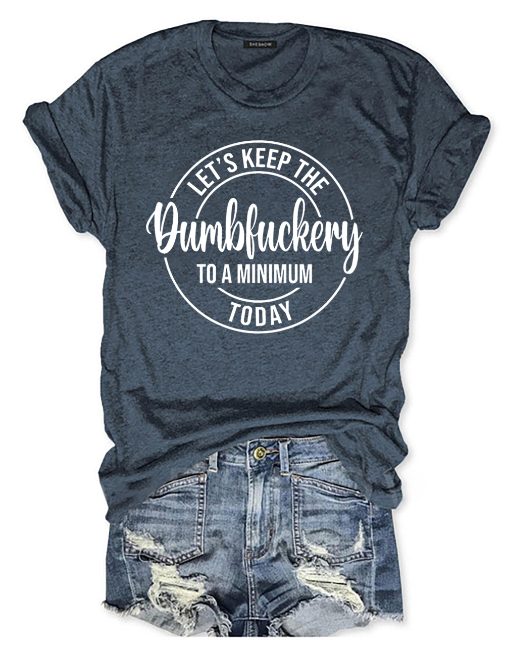Let’s Keep The Dumbfuckery To A Minimum Today T-shirt