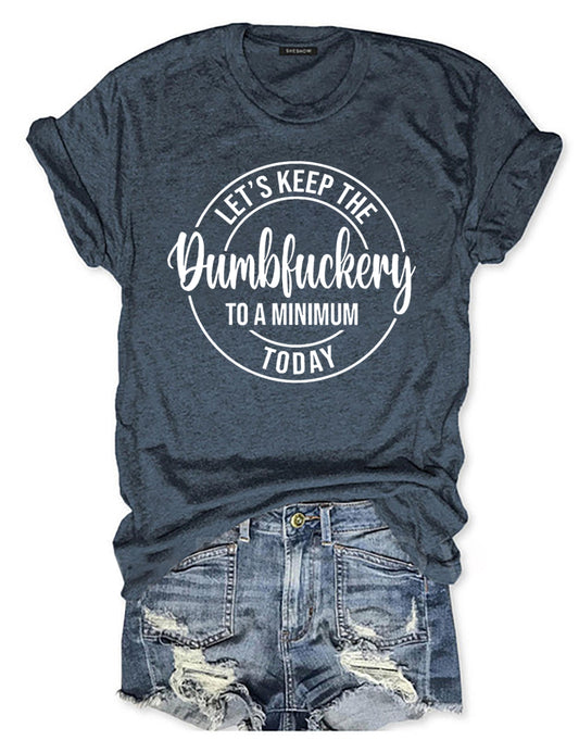 Let’s Keep The Dumbfuckery To A Minimum Today T-shirt