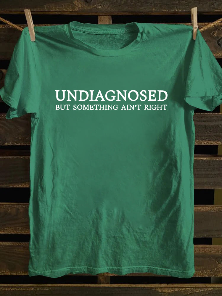 Undiagnosed But Something Ain't Right T-shirt