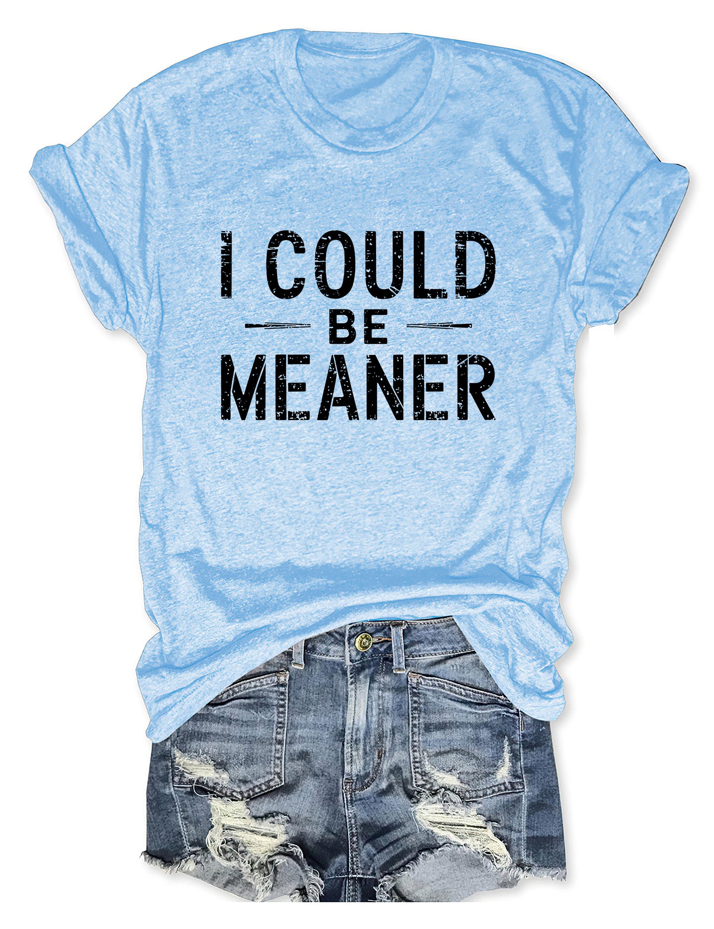 I Could Be Meaner T-shirt