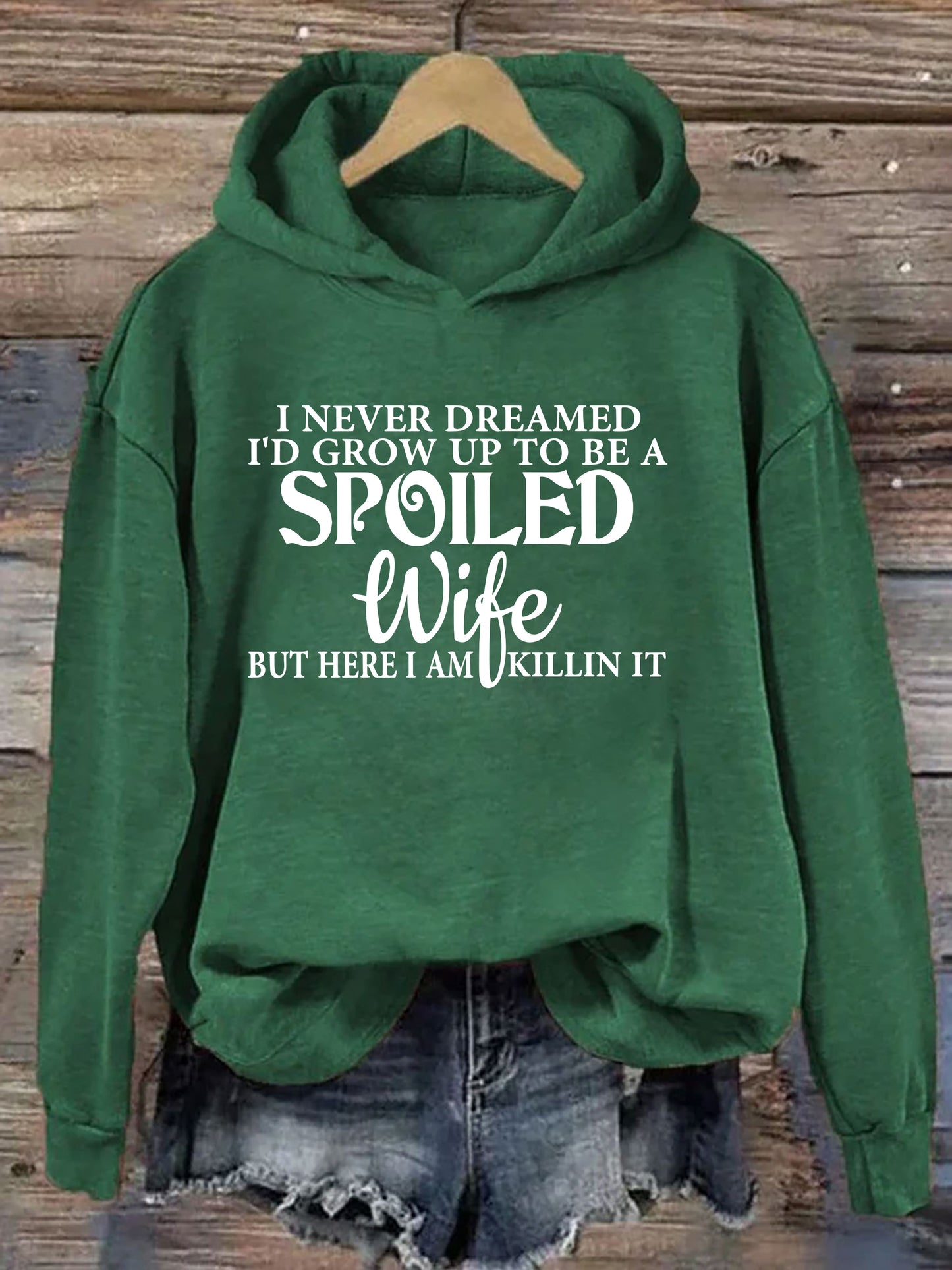I Never Dreamed I'd Grow Up To Be A Spoiled Wife Hoodie