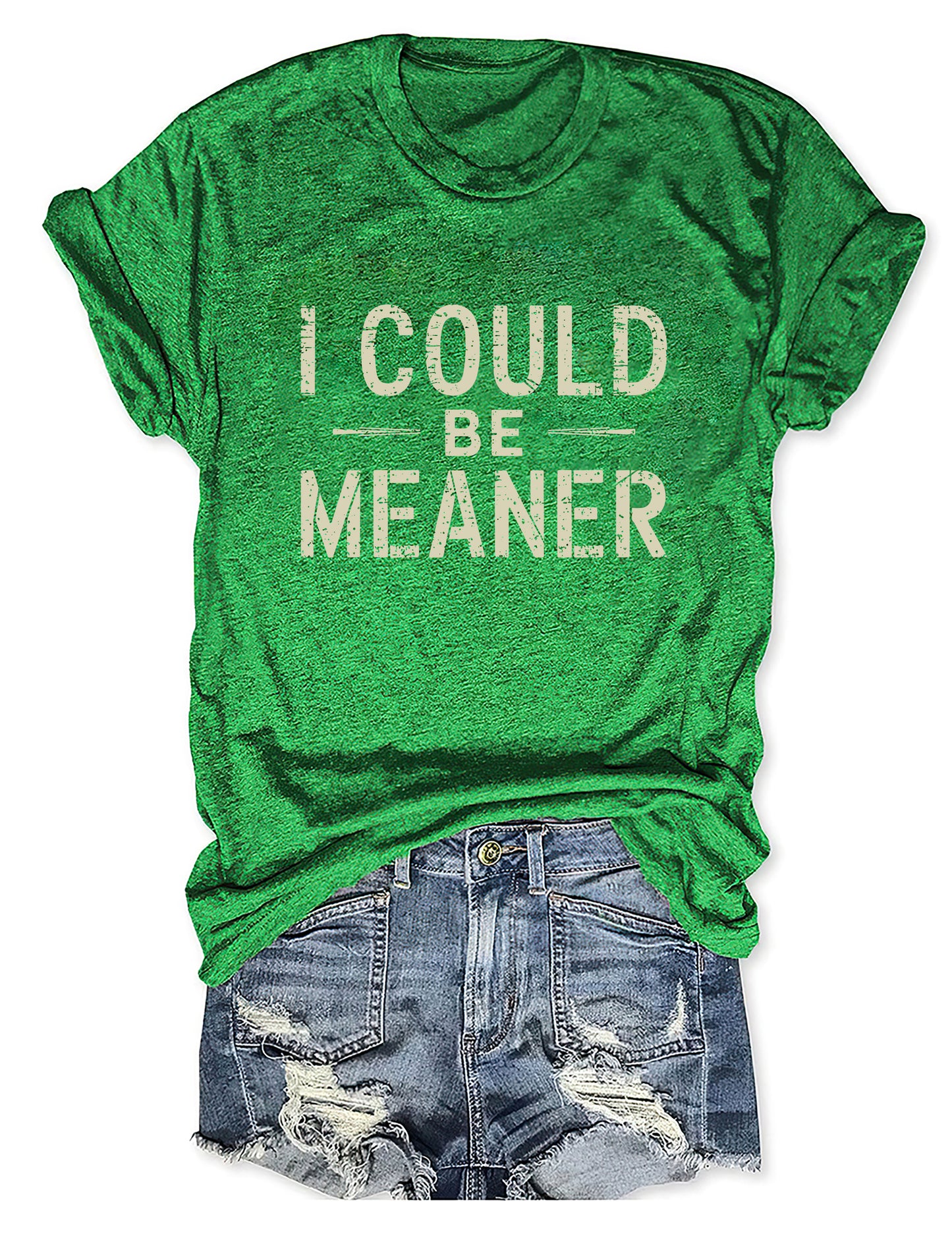 I Could Be Meaner T-shirt