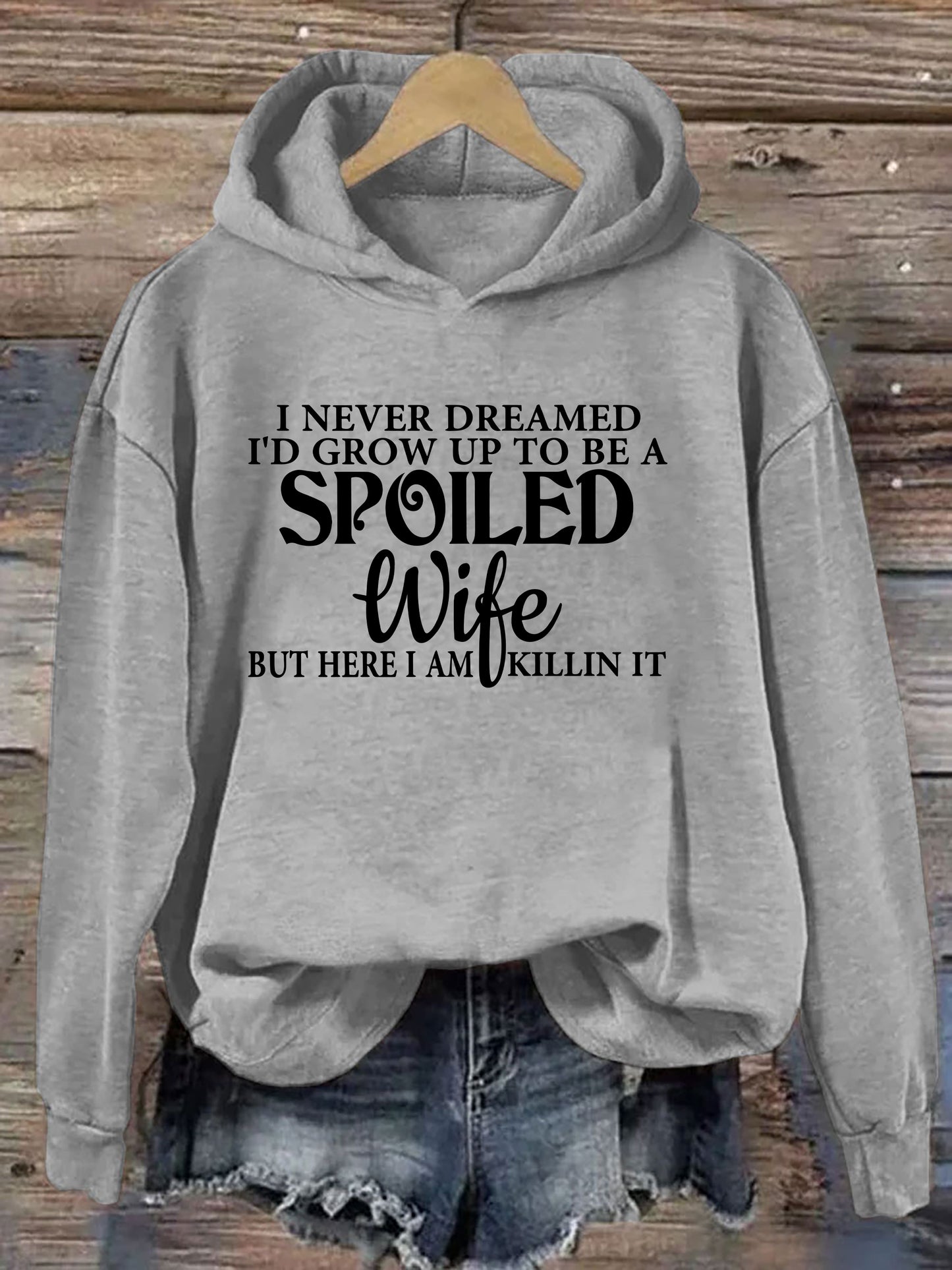 I Never Dreamed I'd Grow Up To Be A Spoiled Wife Hoodie
