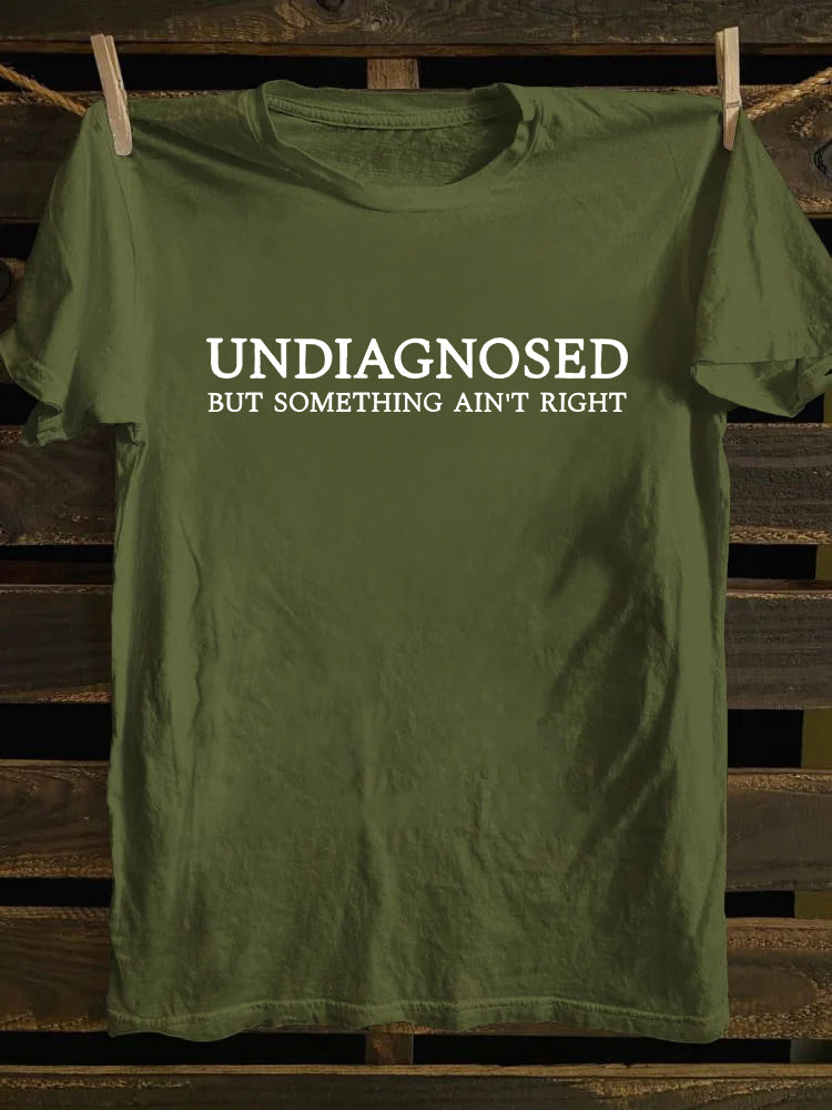 Undiagnosed But Something Ain't Right T-shirt