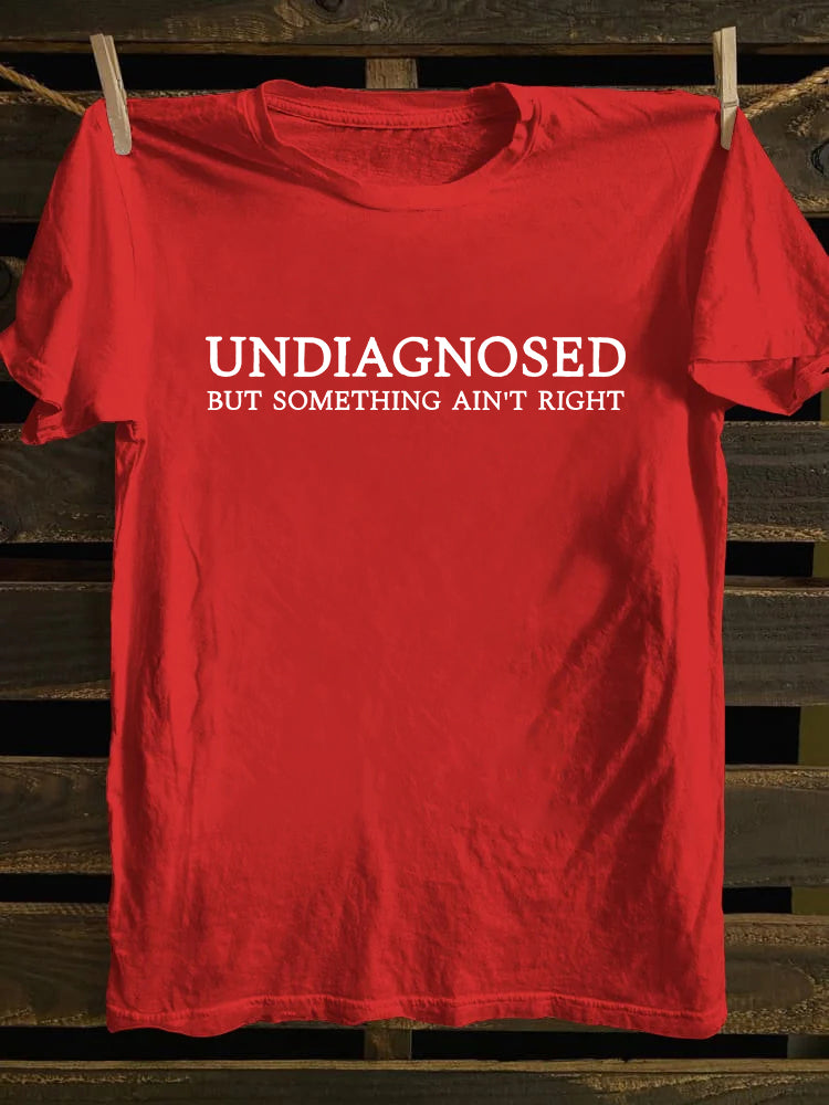 Undiagnosed But Something Ain't Right T-shirt