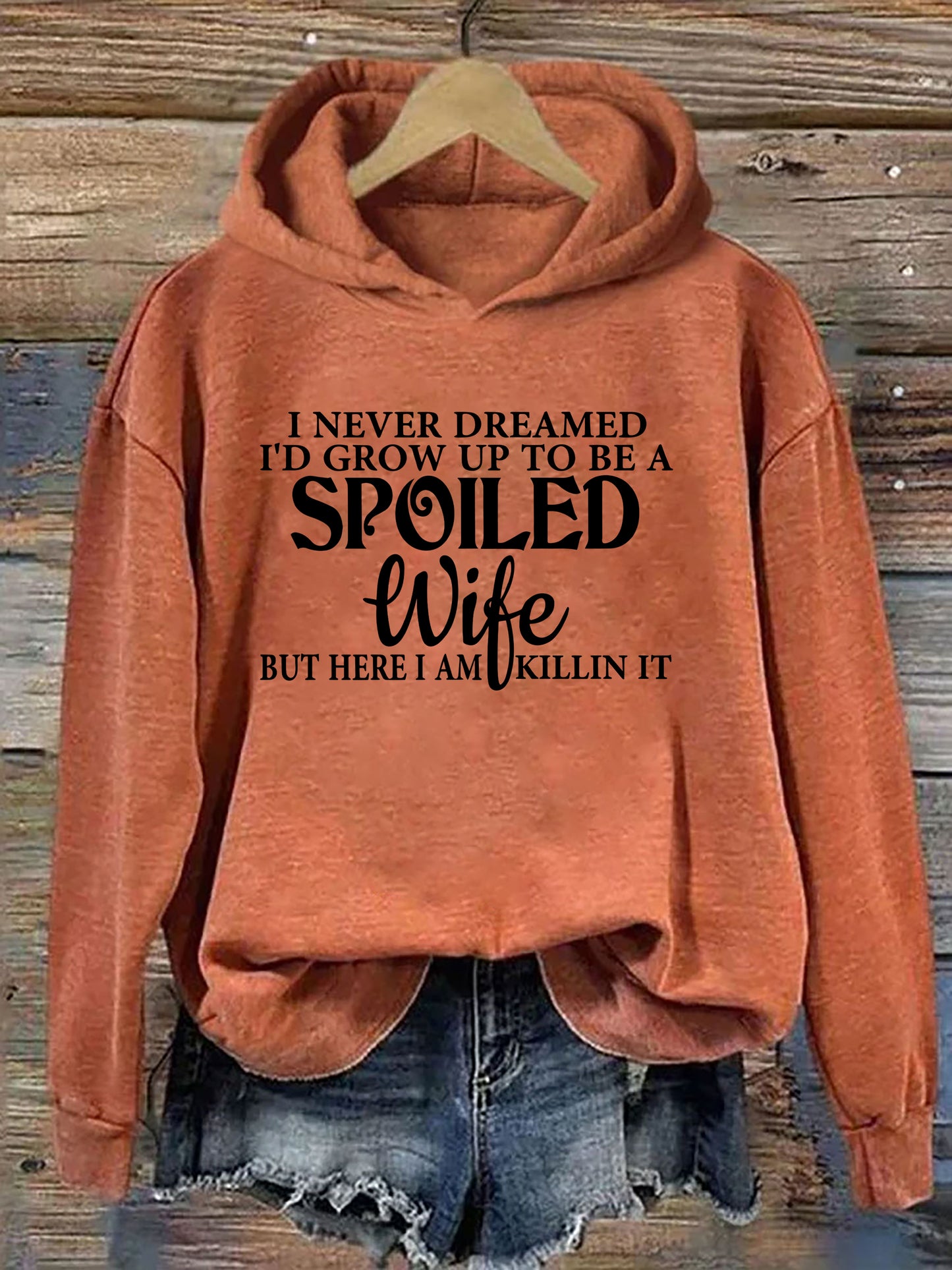 I Never Dreamed I'd Grow Up To Be A Spoiled Wife Hoodie