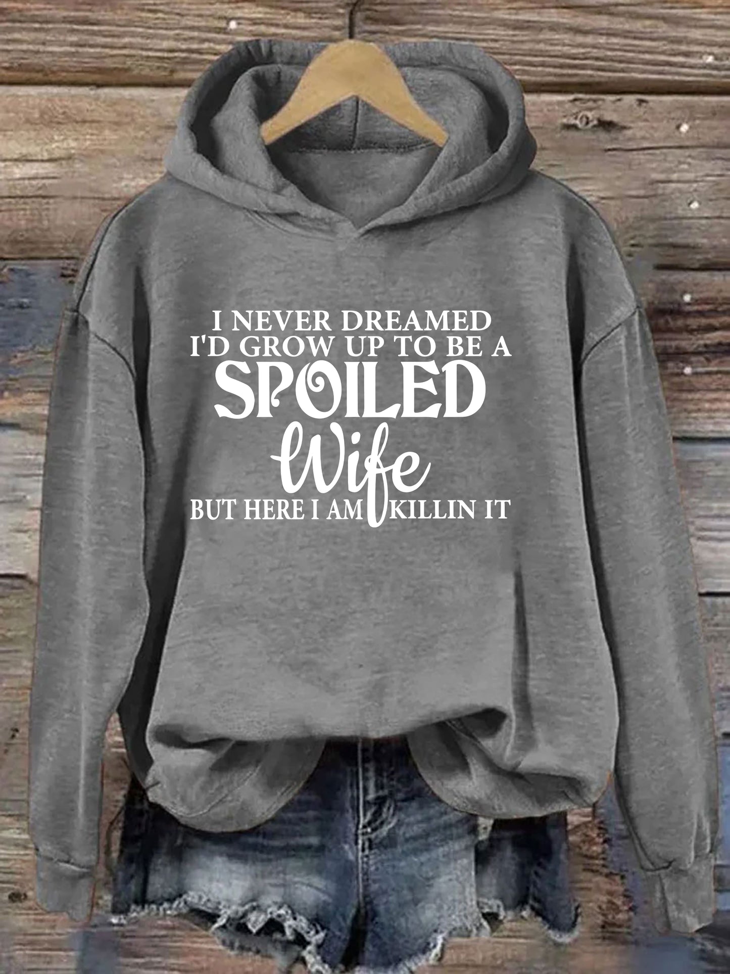 I Never Dreamed I'd Grow Up To Be A Spoiled Wife Hoodie