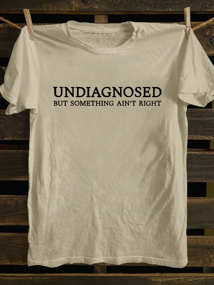Undiagnosed But Something Ain't Right T-shirt
