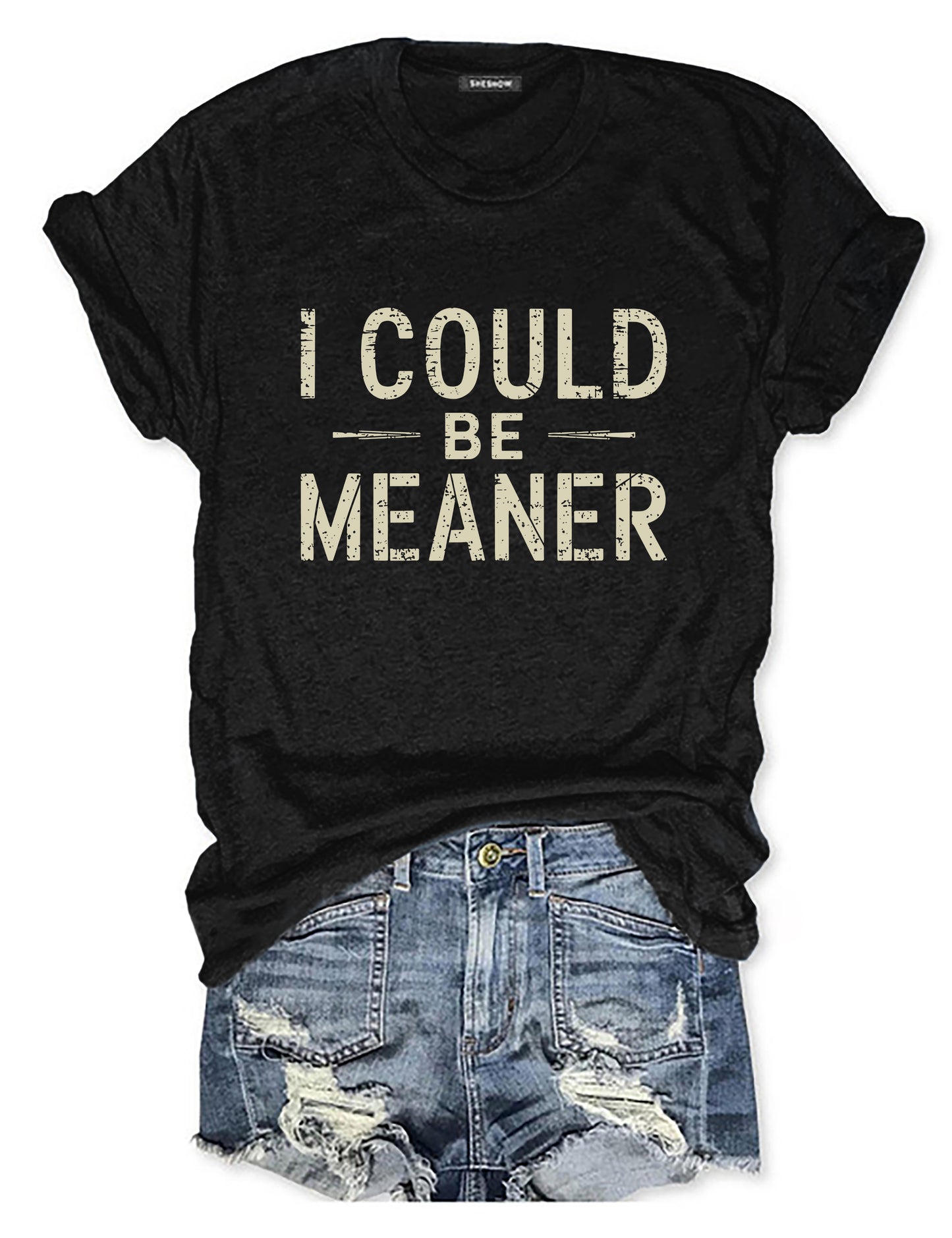 I Could Be Meaner T-shirt