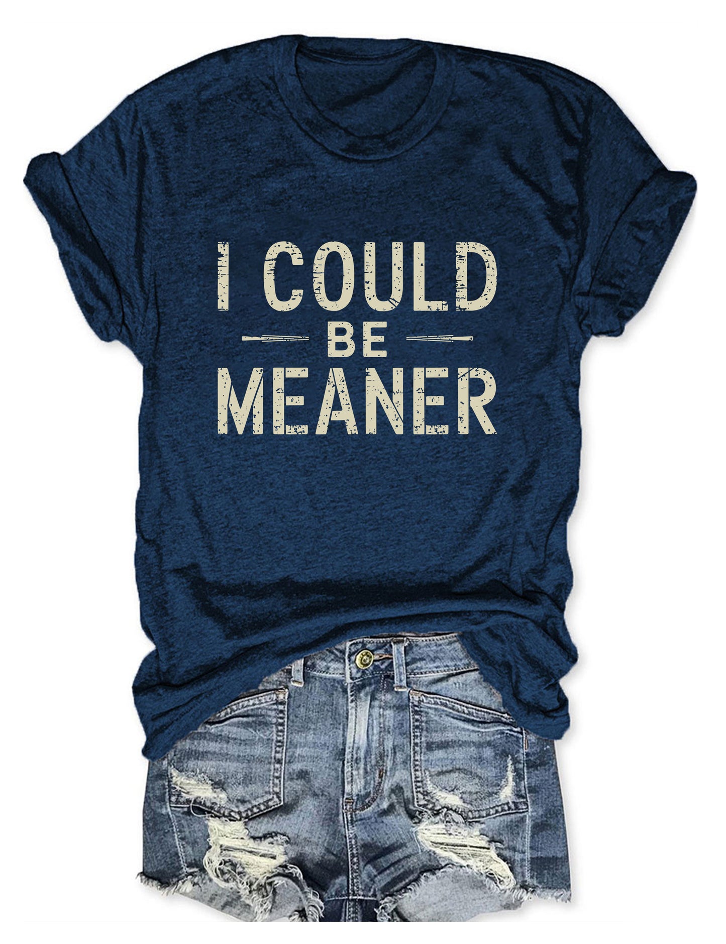 I Could Be Meaner T-shirt