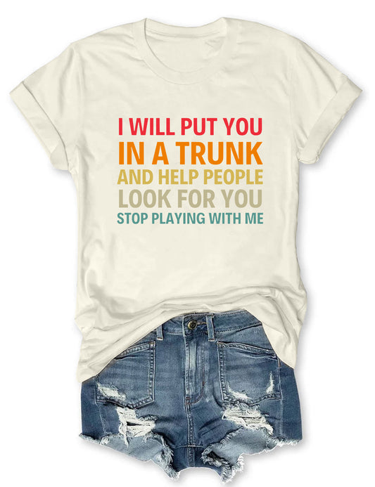 I Will Put You In A Trunk T-Shirt