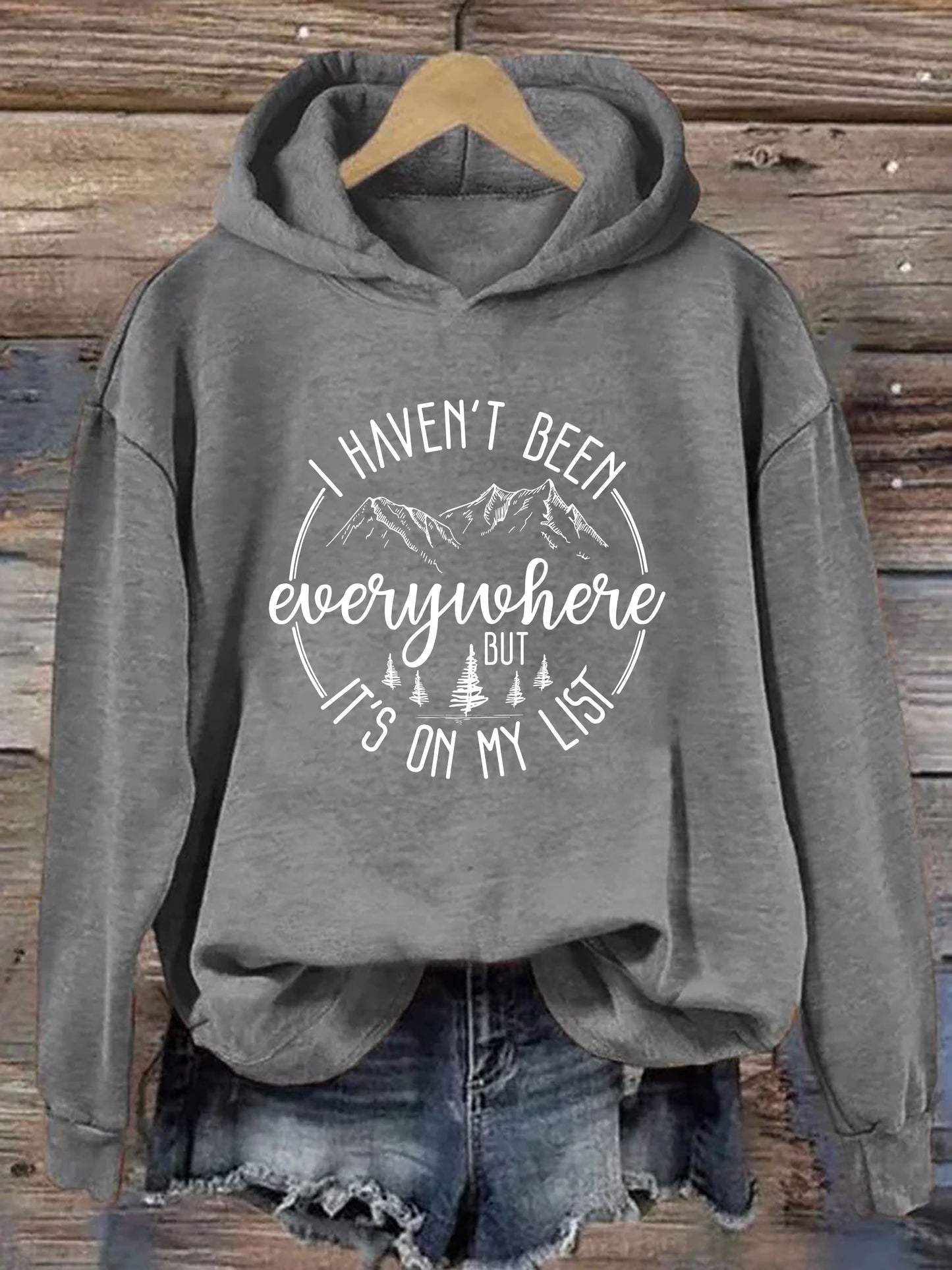 I Haven't Been Everywhere But It's On My List Hoodie